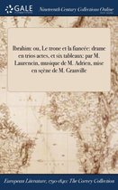 Ibrahim: Ou, Le Trone Et La Fiancee: Drame En Trios Actes, Et Six Tableaux