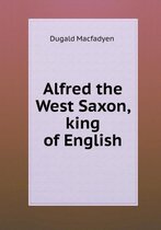 Alfred the West Saxon, King of English