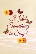 I Got Something to Say!