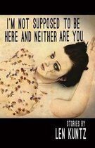 I'm Not Supposed To Be Here and Neither Are You