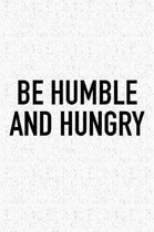 Be Humble and Hungry
