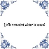 Tegeltje met Spreuk (Tegeltjeswijsheid): Liefde verandert winter in zomer! + Kado verpakking & Plakhanger
