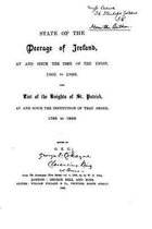 State of the Peerage of Ireland, at and Since the Time of the Union, 1801 to 1888