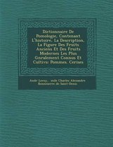 Dictionnaire de Pomologie, Contenant L'Histoire, La Description, La Figure Des Fruits Anciens Et Des Fruits Modernes Les Plus G N Ralement Connus Et Cultiv S