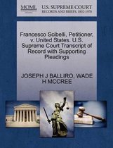 Francesco Scibelli, Petitioner, V. United States. U.S. Supreme Court Transcript of Record with Supporting Pleadings