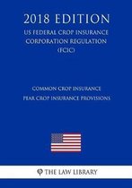 Common Crop Insurance - Pear Crop Insurance Provisions (Us Federal Crop Insurance Corporation Regulation) (Fcic) (2018 Edition)