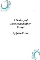 A Century of Science and Other Essays