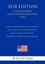 Current Good Manufacturing Practices (CGMPs), Quality Control Procedures, Quality Factors, Notification Requirements, and Records and Reports (US Food and Drug Administration Regulation) (FDA