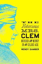 The Notorious Mrs. Clem - Murder and Money in the Gilded Age