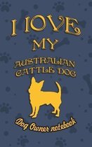 I Love My Australian Cattle Dog - Dog Owner's Notebook