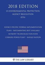 Source Specific Federal Implementation Plans - Implementing Best Available Retrofit Technology for Four Corners Power Plant - Navajo Nation (Us Environmental Protection Agency Regulation) (Ep