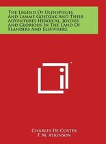 The Legend of Ulenspiegel and Lamme Goedzak and Their Adventures Heroical, Joyous and Glorious in the Land of Flanders and Elsewhere