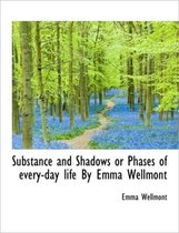 Substance and Shadows or Phases of Every-Day Life by Emma Wellmont