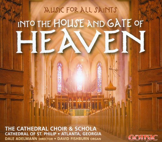 Into the House and Gate of Heaven: Music for All Saints, Cathedral ...