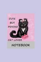 Cute But Psycho Cat Lover Notebook