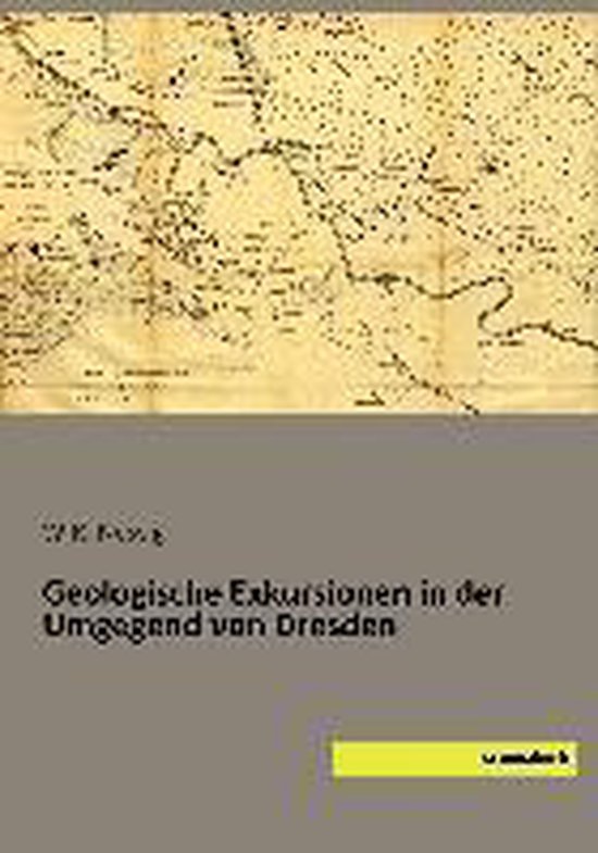 Geologische Exkursionen in der Umgegend von Dresden
