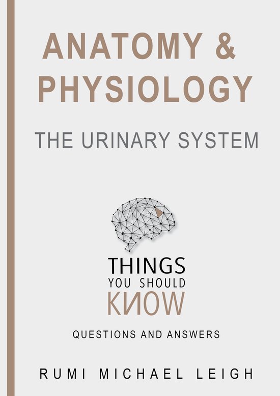 Things you should know 11 - Anatomy and physiology "The urin ... - cover
