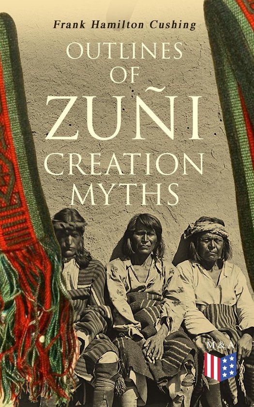 Outlines of Zuñi Creation Myths - cover
