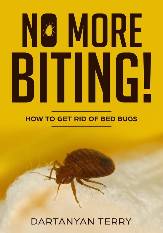No More Biting How To Get Rid Of Bed Bugs (ebook), Dartanyan Terry