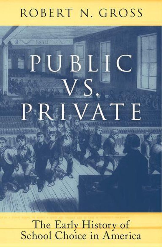 Public vs. Private: The Early History of School Choice in Am ... - cover