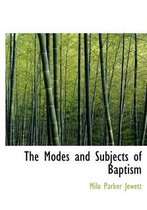 The Modes and Subjects of Baptism