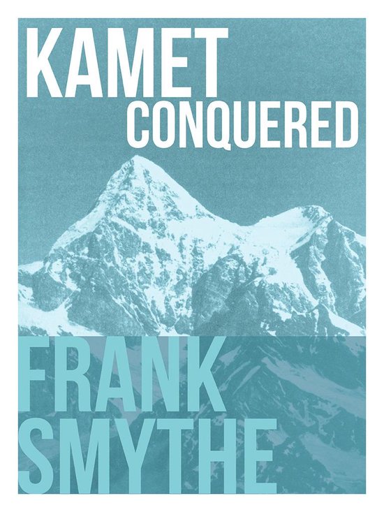 Frank Smythe: The Pioneering Mountaineer 3 - Kamet Conquered - cover