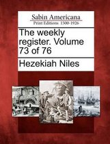 The Weekly Register. Volume 73 of 76
