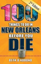 100 Things to Do Before You Die- 100 Things to Do in New Orleans Before You Die, 2nd Edition