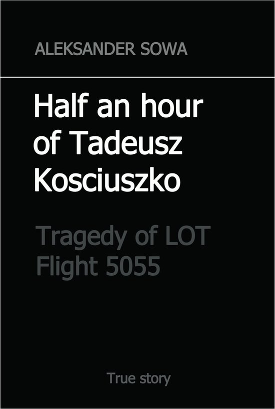 Half an Hour of Tadeusz Kosciuszko. Tragedy of LOT Flight 50 ... - cover