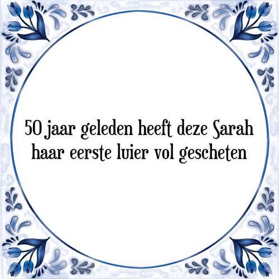 doel Moreel onderwijs Onzeker Tegeltje met Spreuk (50 jaar Sarah cadeau): 50 jaar geleden heeft deze Sarah  haar... | bol.com