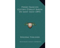 Pierre Francois Gustave D'Arlot Baron de Saint Saud (1895)