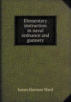 Elementary Instruction in Naval Ordnance and Gunnery