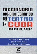 Diccionario Bio-Bibliogr fico del Teatro En Cuba (Siglo XIX)