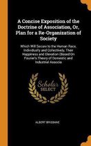 A Concise Exposition of the Doctrine of Association, Or, Plan for a Re-Organization of Society