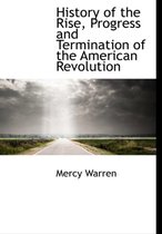 History of the Rise, Progress and Termination of the American Revolution