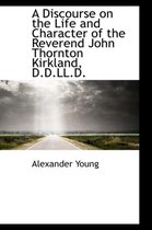 A Discourse on the Life and Character of the Reverend John Thornton Kirkland, D.D.LL.D.