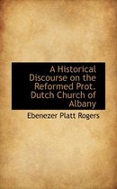 A Historical Discourse on the Reformed Prot. Dutch Church of Albany