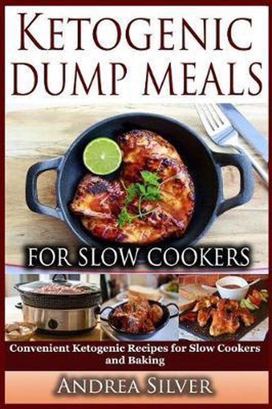 Ketogenic Dump Meals for Slow Cookers, Andrea Silver 9781797569420