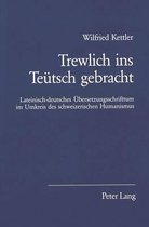 Trewlich Ins Teuetsch Gebracht