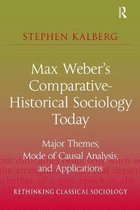 Rethinking Classical Sociology- Max Weber's Comparative-Historical Sociology Today