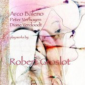Verhoyen/Verdoodt/Arco Baleno - Arco Baleno Play Works By Robert Gr