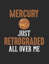 Mercury Just Retrograded All Over Me