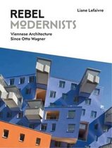 Rebel Modernists: Architecture in Vienna Since Otto Wagner