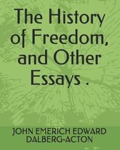 The History of Freedom, and Other Essays .