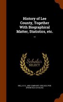History of Lee County, Together with Biographical Matter, Statistics, Etc. ..