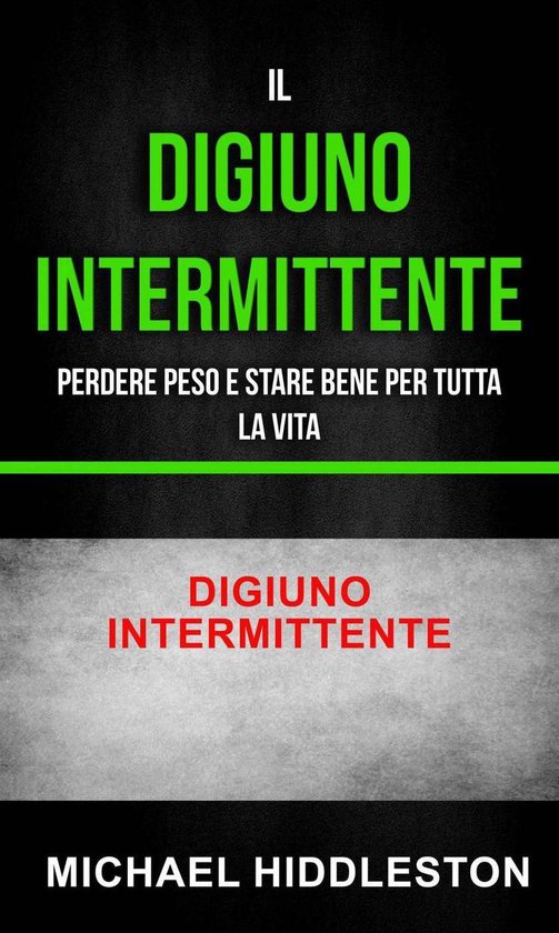 Il digiuno intermittente: Perdere peso e stare bene per tutt ... - cover
