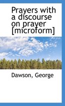 Prayers with a Discourse on Prayer [Microform]