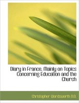 Diary in France, Mainly on Topics Concerning Education and the Church