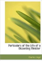 Particulars of the Life of a Dissenting Minister