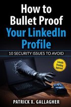 How to Bullet Proof Your LinkedIn Profile